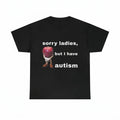 I have autism | T-Shirt