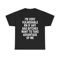 I'm very vulnerable right now | T-Shirt